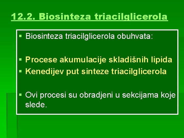 12. 2. Biosinteza triacilglicerola § Biosinteza triacilglicerola obuhvata: § Procese akumulacije skladišnih lipida §