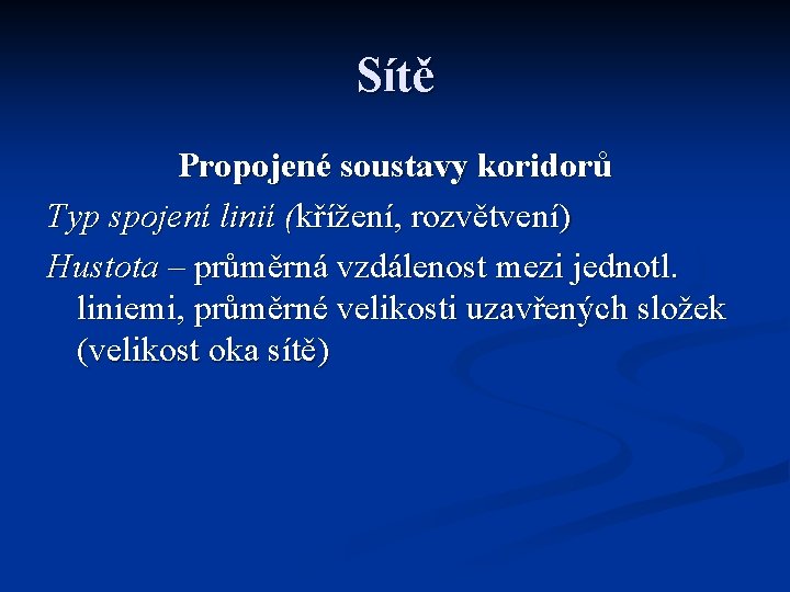 Sítě Propojené soustavy koridorů Typ spojení linií (křížení, rozvětvení) Hustota – průměrná vzdálenost mezi