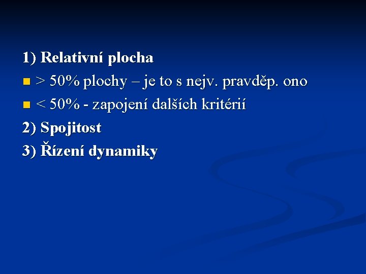 1) Relativní plocha n > 50% plochy – je to s nejv. pravděp. ono