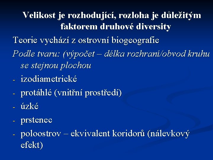 Velikost je rozhodující, rozloha je důležitým faktorem druhové diversity Teorie vychází z ostrovní biogeografie