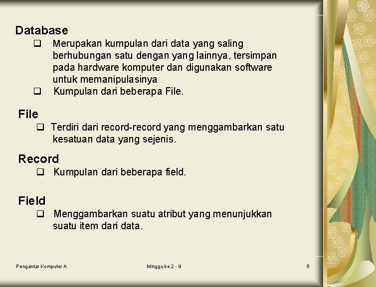 Database q Merupakan kumpulan dari data yang saling q berhubungan satu dengan yang lainnya,