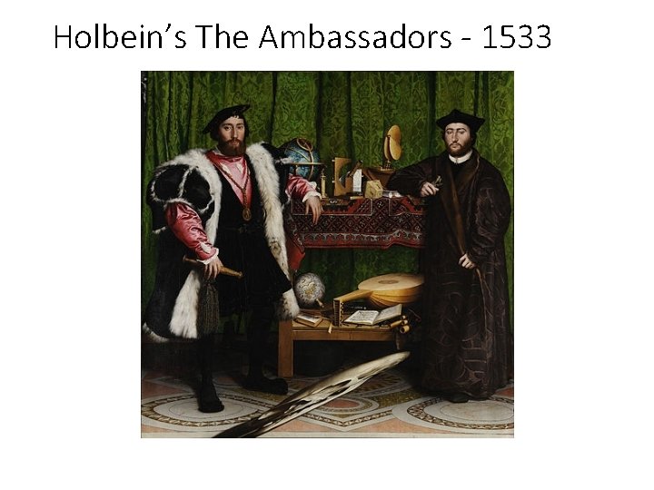 Holbein’s The Ambassadors - 1533 