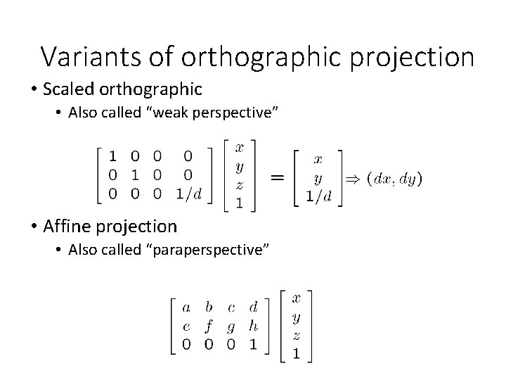 Variants of orthographic projection • Scaled orthographic • Also called “weak perspective” • Affine