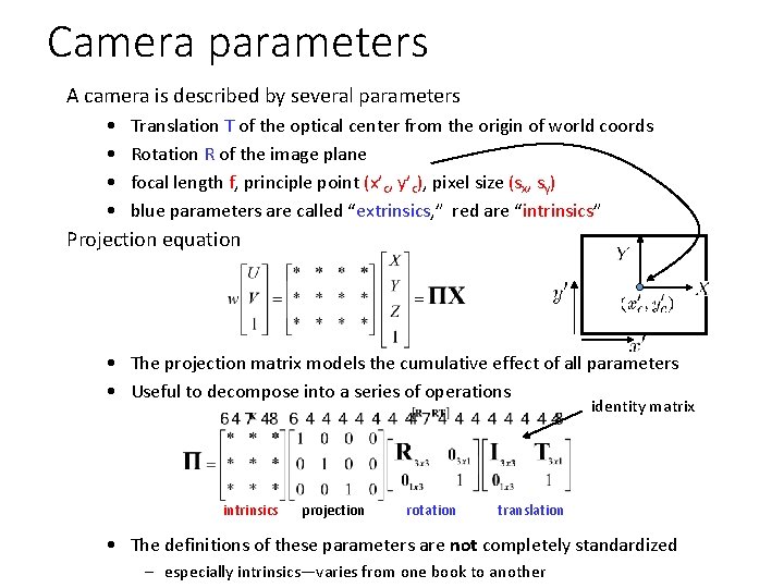 Camera parameters A camera is described by several parameters • • Translation T of