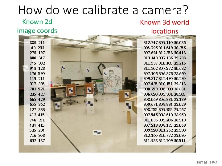 How do we calibrate a camera? Known 2 d image coords Known 3 d