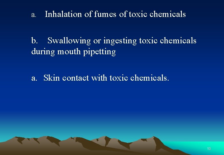 a. Inhalation of fumes of toxic chemicals b. Swallowing or ingesting toxic chemicals during