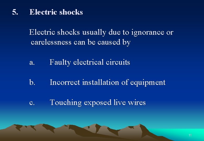 5. Electric shocks usually due to ignorance or carelessness can be caused by a.