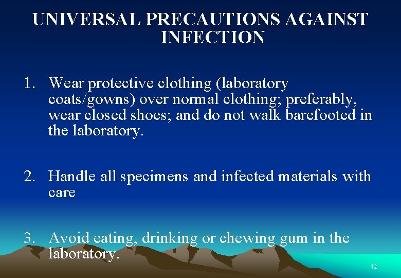 UNIVERSAL PRECAUTIONS AGAINST INFECTION 1. Wear protective clothing (laboratory coats/gowns) over normal clothing; preferably,