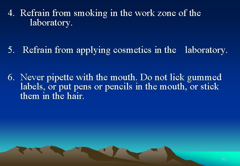 4. Refrain from smoking in the work zone of the laboratory. 5. Refrain from