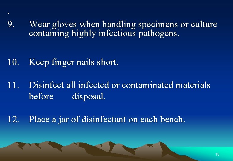 . 9. Wear gloves when handling specimens or culture containing highly infectious pathogens. 10.