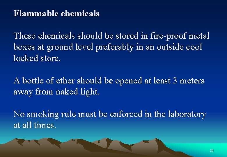 Flammable chemicals These chemicals should be stored in fire-proof metal boxes at ground level