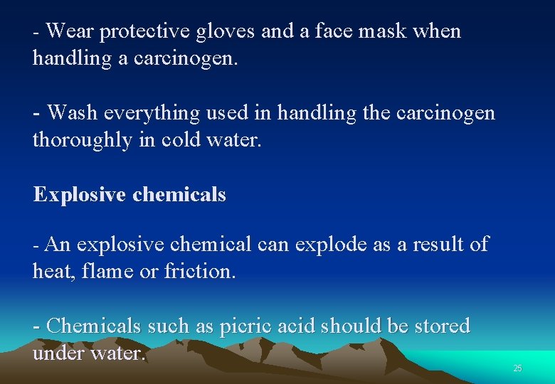 - Wear protective gloves and a face mask when handling a carcinogen. - Wash