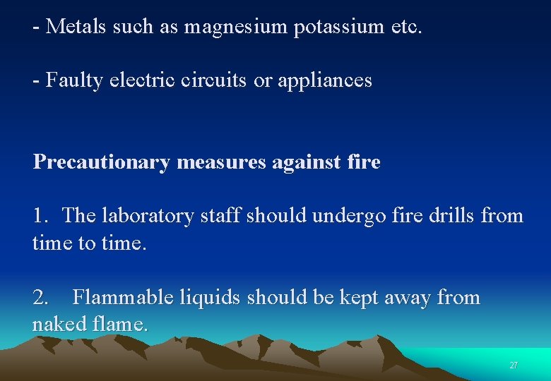 - Metals such as magnesium potassium etc. - Faulty electric circuits or appliances Precautionary