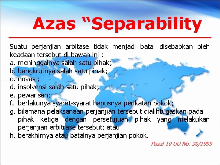 Azas “Separability Suatu perjanjian arbitase tidak menjadi batal disebabkan oleh keadaan tersebut di bawah