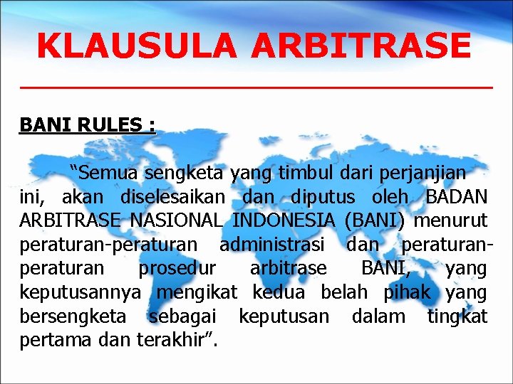 KLAUSULA ARBITRASE BANI RULES : “Semua sengketa yang timbul dari perjanjian ini, akan diselesaikan