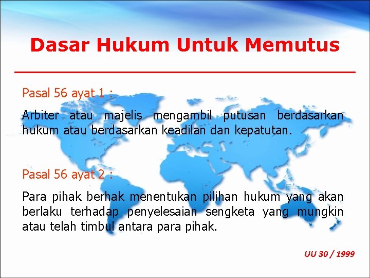 Dasar Hukum Untuk Memutus Pasal 56 ayat 1 : Arbiter atau majelis mengambil putusan