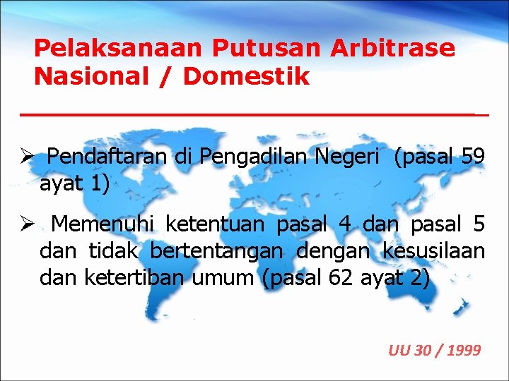 Pelaksanaan Putusan Arbitrase Nasional / Domestik Ø Pendaftaran di Pengadilan Negeri (pasal 59 ayat