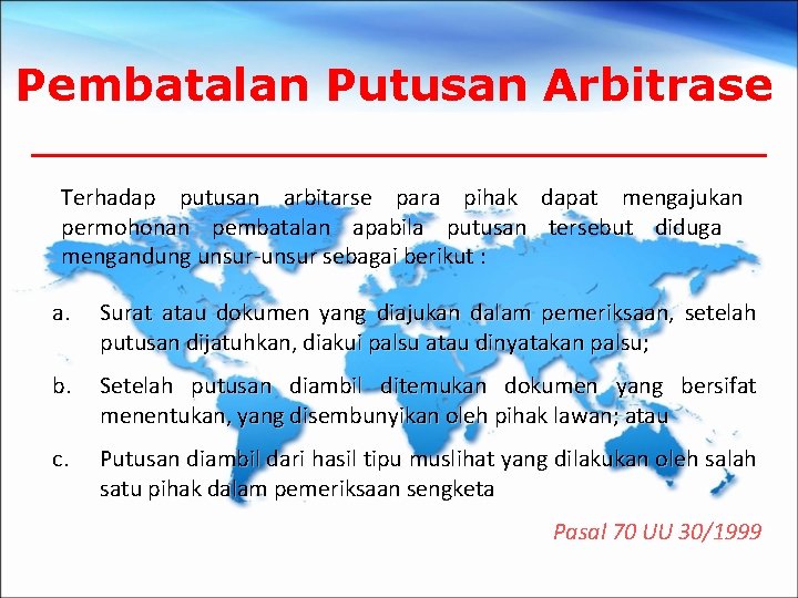 Pembatalan Putusan Arbitrase Terhadap putusan arbitarse para pihak dapat mengajukan permohonan pembatalan apabila putusan