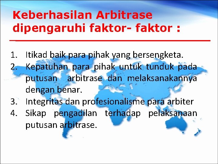 Keberhasilan Arbitrase dipengaruhi faktor- faktor : 1. Itikad baik para pihak yang bersengketa. 2.