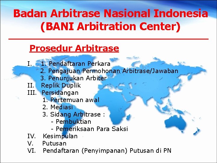 Badan Arbitrase Nasional Indonesia (BANI Arbitration Center) Prosedur Arbitrase I. III. IV. V. VI.