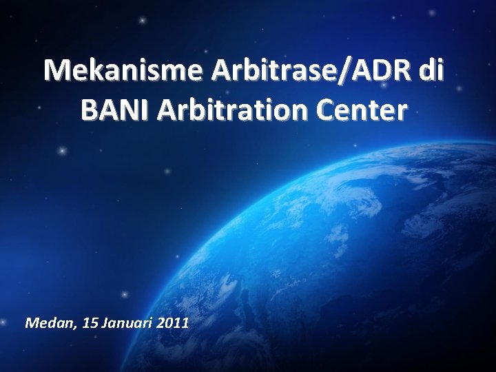 Mekanisme Arbitrase/ADR di BANI Arbitration Center Medan, 15 Januari 2011 