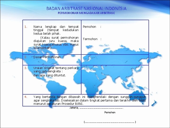 BADAN ARBITRASE NASIONAL INDONESIA PERMOHONAN MENGADAKAN ARBITRASE 1. Nama lengkap dan tempat tinggal (tempat