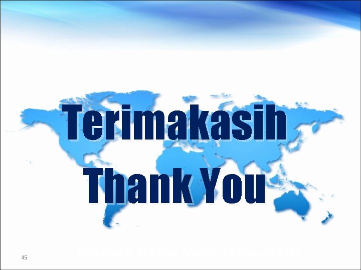 Terimakasih Thank You 45 Universitas Al Azhar Medan, 15 Januari 2011 