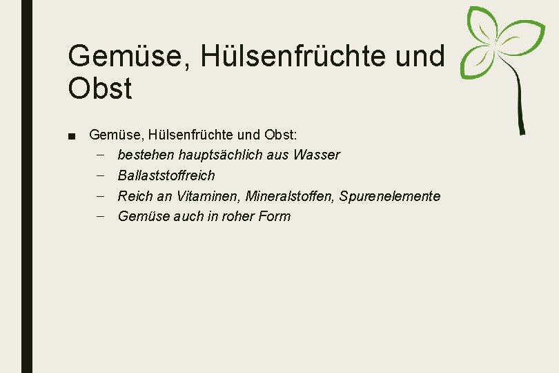 Gemüse, Hülsenfrüchte und Obst ■ Gemüse, Hülsenfrüchte und Obst: – bestehen hauptsächlich aus Wasser