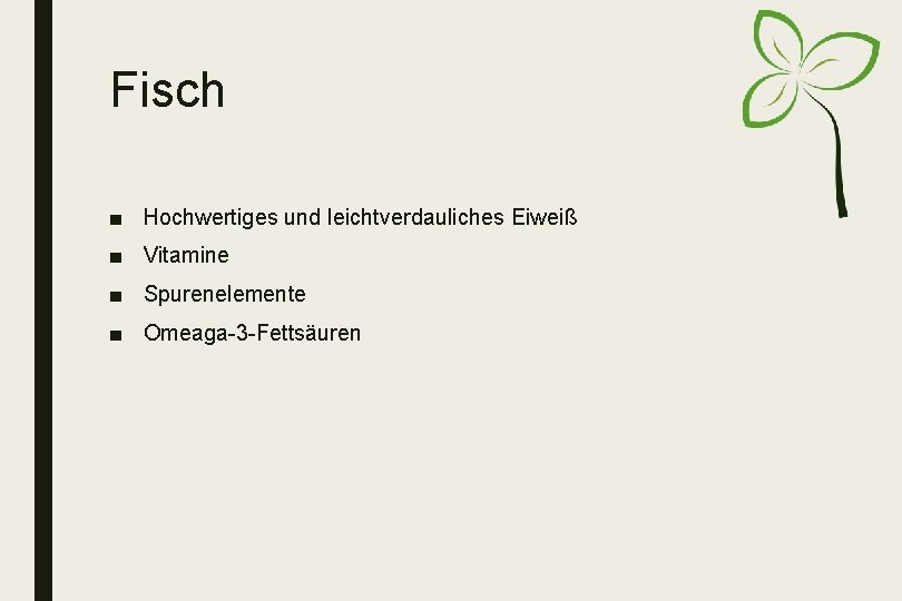 Fisch ■ Hochwertiges und leichtverdauliches Eiweiß ■ Vitamine ■ Spurenelemente ■ Omeaga-3 -Fettsäuren 