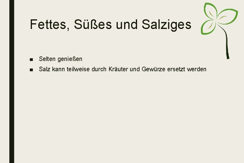 Fettes, Süßes und Salziges ■ Selten genießen ■ Salz kann teilweise durch Kräuter und