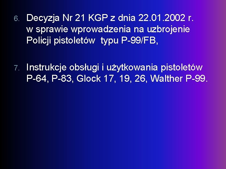 6. Decyzja Nr 21 KGP z dnia 22. 01. 2002 r. w sprawie wprowadzenia
