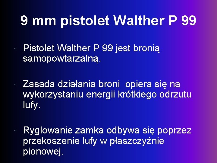 9 mm pistolet Walther P 99 Pistolet Walther P 99 jest bronią samopowtarzalną. Zasada
