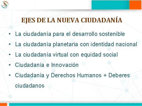 EJES DE LA NUEVA CIUDADANÍA • La ciudadanía para el desarrollo sostenible • La