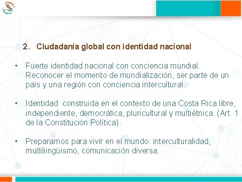 2. Ciudadanía global con identidad nacional • Fuerte identidad nacional conciencia mundial. Reconocer el