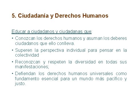 5. Ciudadanía y Derechos Humanos Educar a ciudadanos y ciudadanas que: que • Conozcan