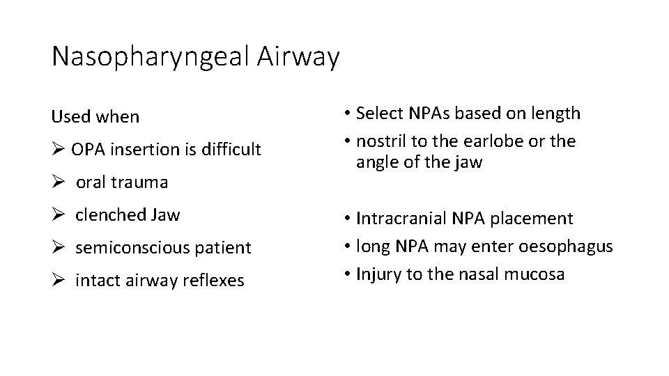 Nasopharyngeal Airway Used when Ø OPA insertion is difficult Ø oral trauma Ø clenched