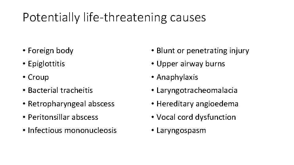 Potentially life-threatening causes • Foreign body • Blunt or penetrating injury • Epiglottitis •