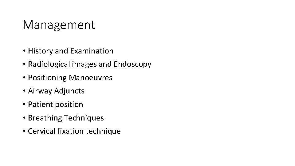 Management • History and Examination • Radiological images and Endoscopy • Positioning Manoeuvres •