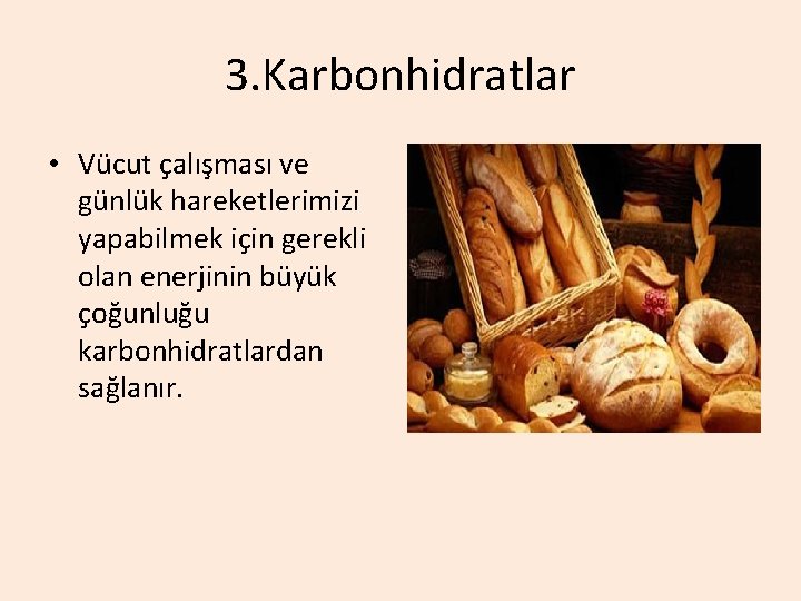 3. Karbonhidratlar • Vücut çalışması ve günlük hareketlerimizi yapabilmek için gerekli olan enerjinin büyük