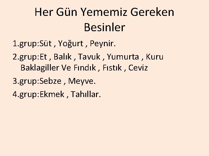 Her Gün Yememiz Gereken Besinler 1. grup: Süt , Yoğurt , Peynir. 2. grup: