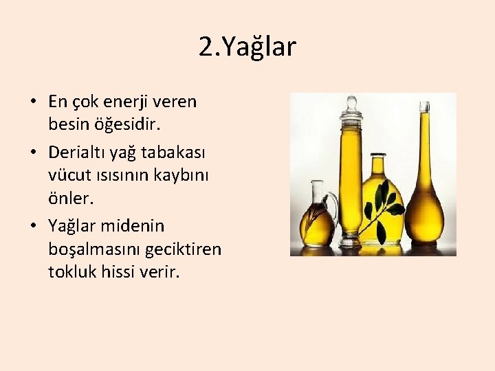 2. Yağlar • En çok enerji veren besin öğesidir. • Derialtı yağ tabakası vücut