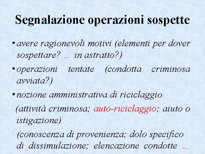 Segnalazione operazioni sospette • avere ragionevoli motivi (elementi per dover sospettare? … in astratto?