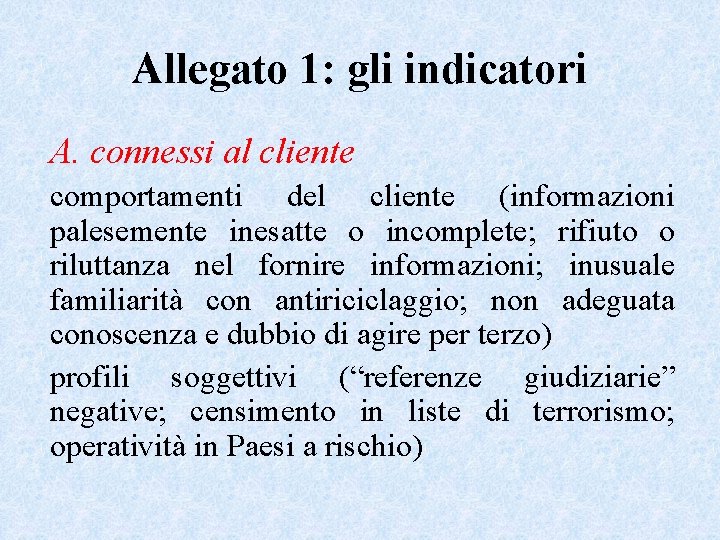 Allegato 1: gli indicatori A. connessi al cliente comportamenti del cliente (informazioni palesemente inesatte