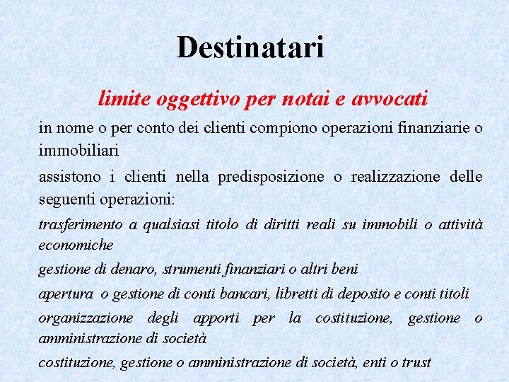 Destinatari limite oggettivo per notai e avvocati in nome o per conto dei clienti