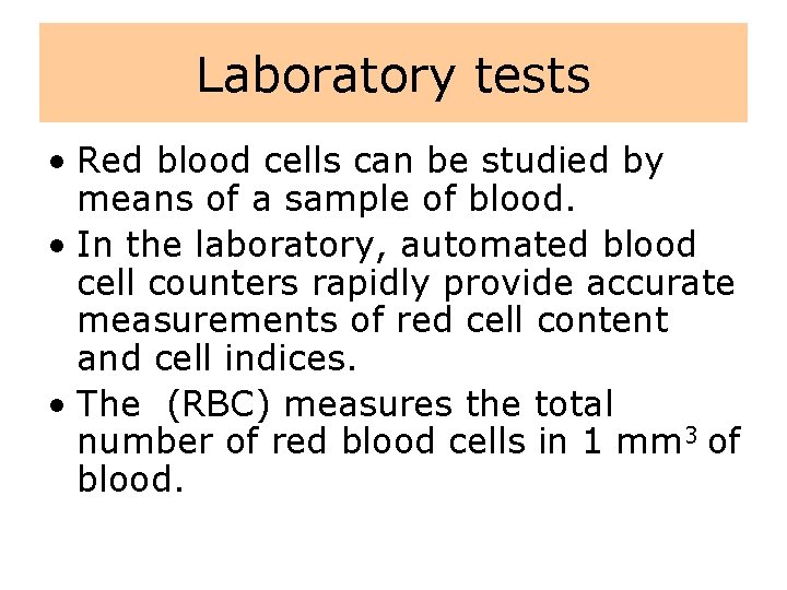 Laboratory tests • Red blood cells can be studied by means of a sample