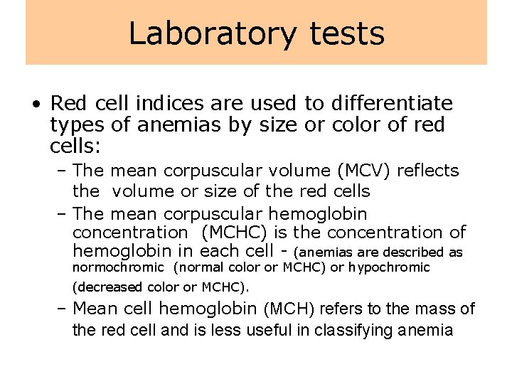 Laboratory tests • Red cell indices are used to differentiate types of anemias by