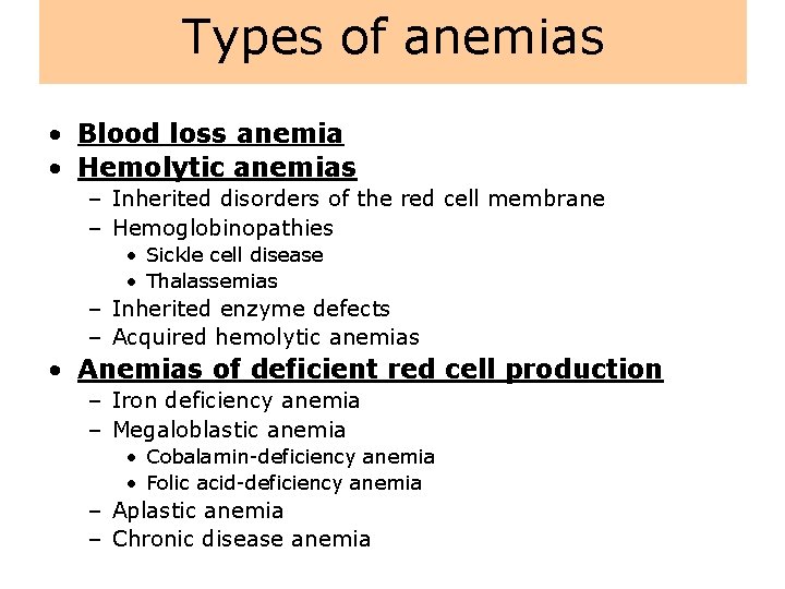 Types of anemias • Blood loss anemia • Hemolytic anemias – Inherited disorders of