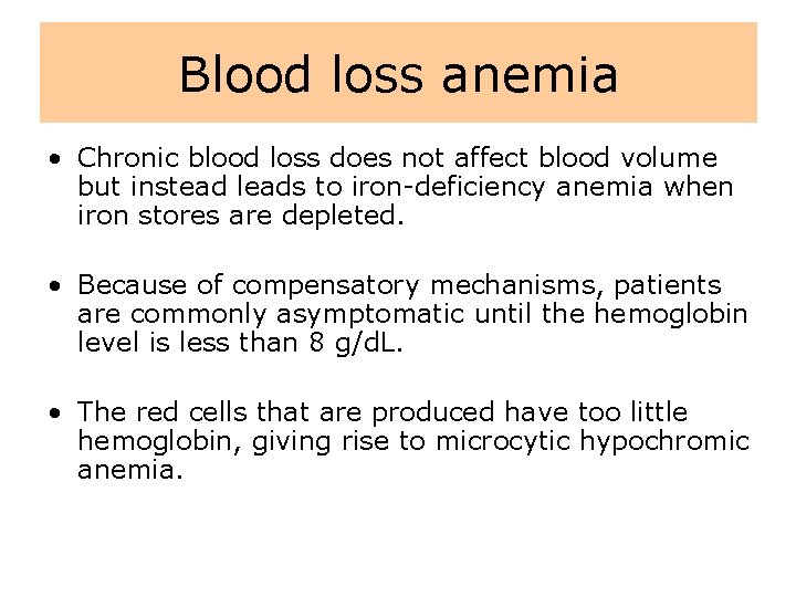 Blood loss anemia • Chronic blood loss does not affect blood volume but instead