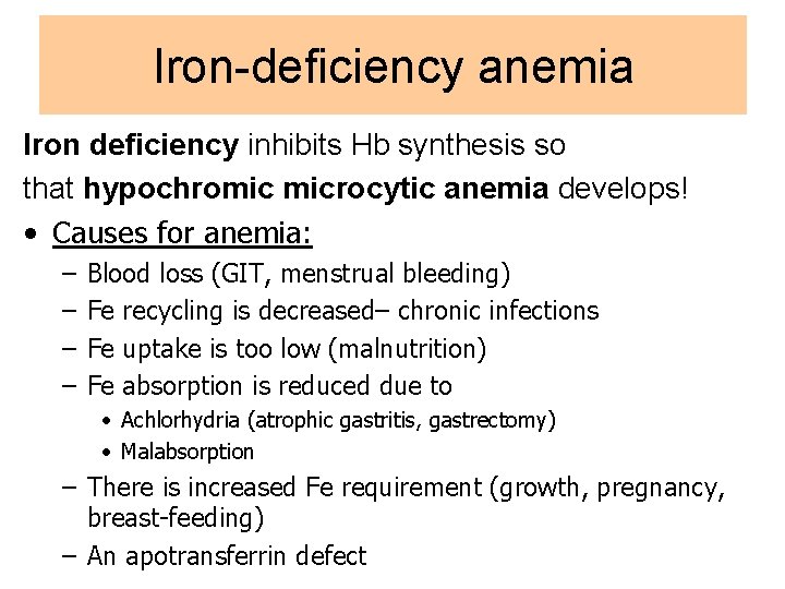 Iron-deficiency anemia Iron deficiency inhibits Hb synthesis so that hypochromic microcytic anemia develops! •