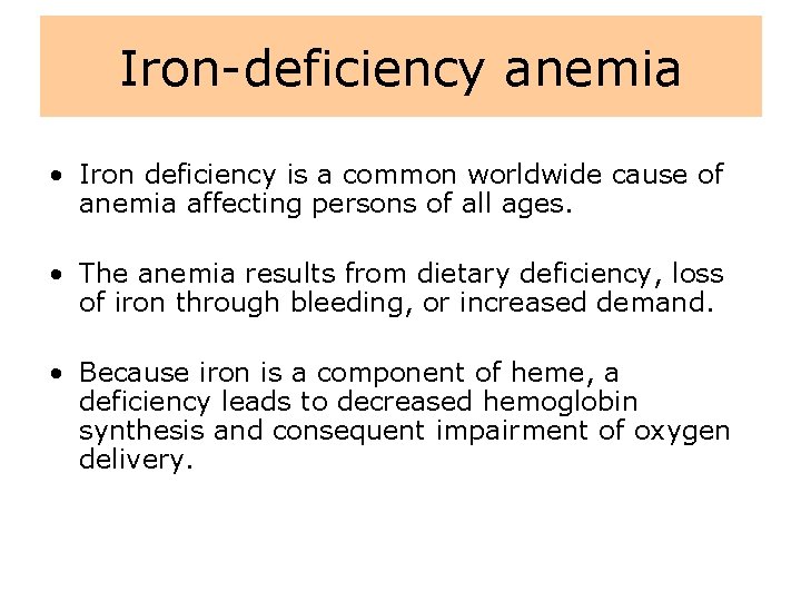 Iron-deficiency anemia • Iron deficiency is a common worldwide cause of anemia affecting persons
